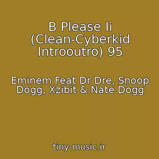 کاور آهنگ B Please Ii (Clean-Cyberkid Introoutro) 95 از Eminem Feat Dr Dre, Snoop Dogg, Xzibit & Nate Dogg