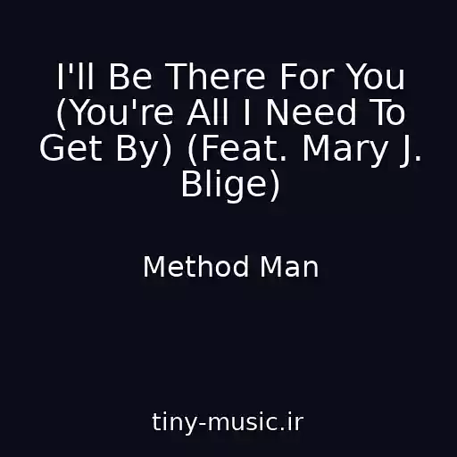 کاور آهنگ I'll Be There For You (You're All I Need To Get By) (Feat. Mary J. Blige) از Method Man