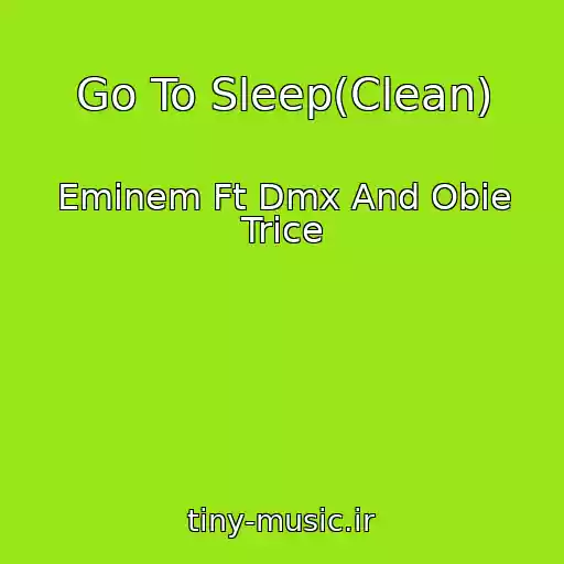 کاور آهنگ Go To Sleep(Clean) از Eminem Ft Dmx And Obie Trice