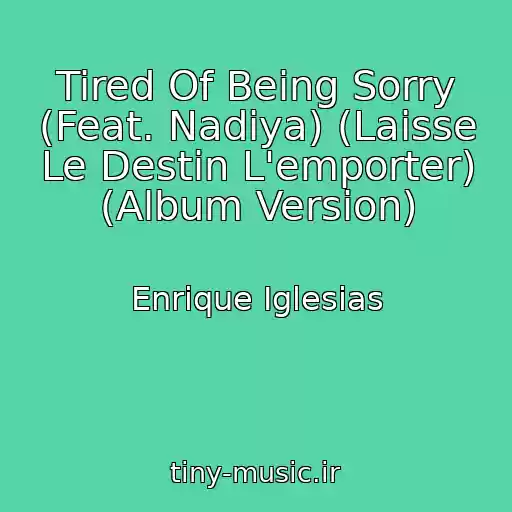 کاور آهنگ Tired Of Being Sorry (Feat. Nadiya) (Laisse Le Destin L'emporter) (Album Version) از Enrique Iglesias