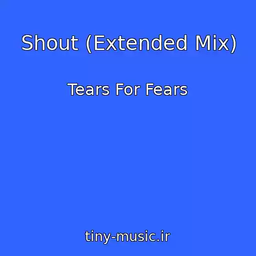 کاور آهنگ Shout (Extended Mix) از Tears For Fears