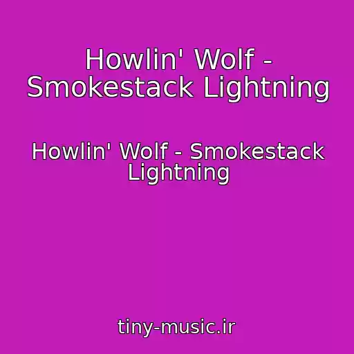 کاور آهنگ Howlin' Wolf - Smokestack Lightning از Howlin' Wolf - Smokestack Lightning
