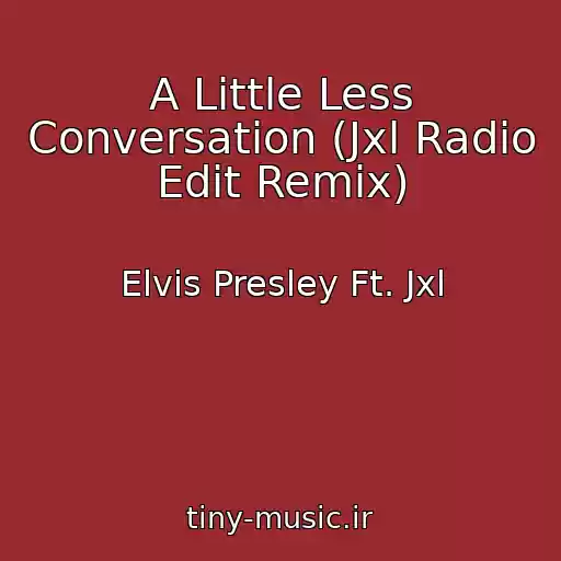 کاور آهنگ A Little Less Conversation (Jxl Radio Edit Remix) از Elvis Presley Ft. Jxl