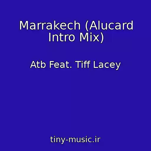کاور آهنگ Marrakech (Alucard Intro Mix) از Atb Feat. Tiff Lacey