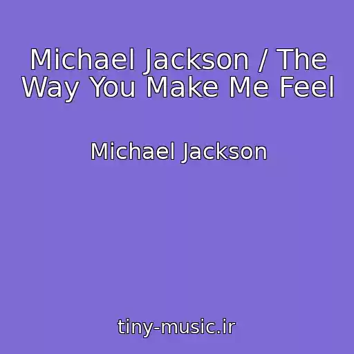 کاور آهنگ Michael Jackson / The Way You Make Me Feel از Michael Jackson