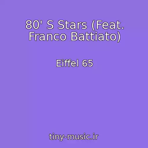 کاور آهنگ 80' S Stars (Feat. Franco Battiato) از Eiffel 65
