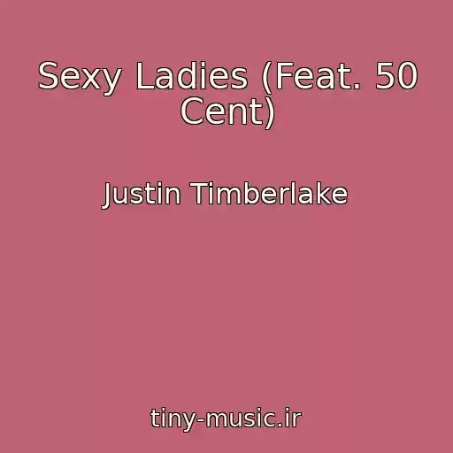 کاور آهنگ Sexy Ladies (Feat. 50 Cent) از Justin Timberlake
