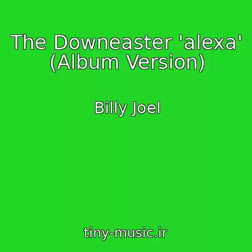 کاور آهنگ The Downeaster 'alexa' (Album Version) از Billy Joel