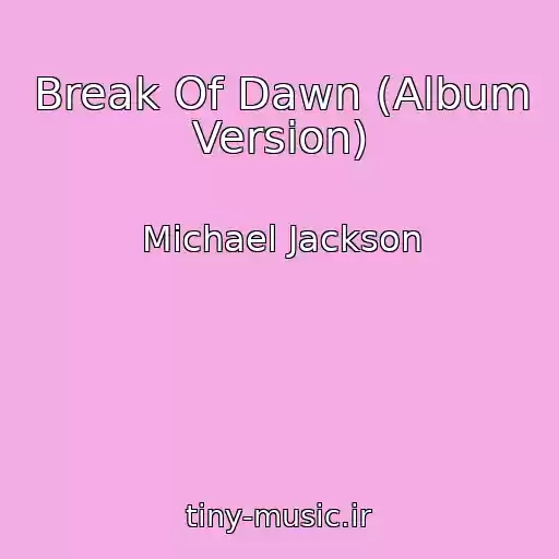 کاور آهنگ Break Of Dawn (Album Version) از Michael Jackson