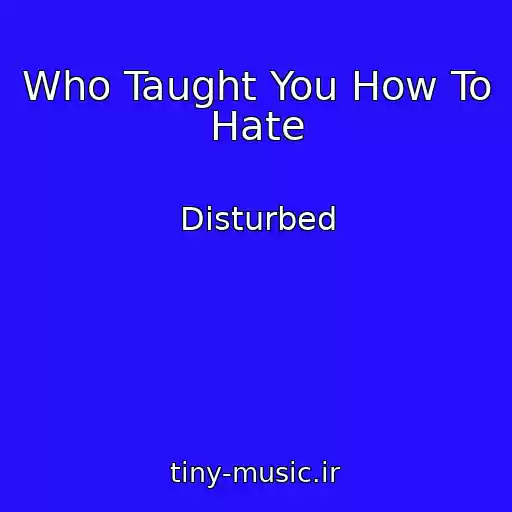 کاور آهنگ Who Taught You How To Hate از Disturbed