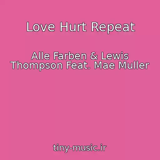 کاور آهنگ Love Hurt Repeat از Alle Farben & Lewis Thompson Feat. Mae Muller