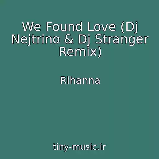 کاور آهنگ We Found Love (Dj Nejtrino & Dj Stranger Remix) از Rihanna