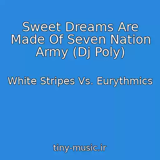 کاور آهنگ Sweet Dreams Are Made Of Seven Nation Army (Dj Poly) از White Stripes Vs. Eurythmics