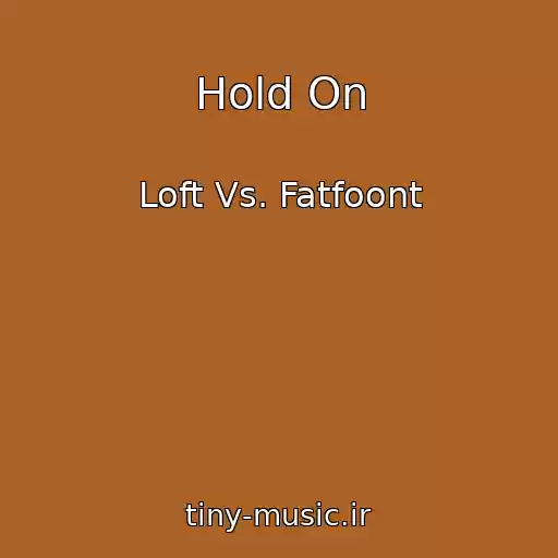 کاور آهنگ Hold On از Loft Vs. Fatfoont