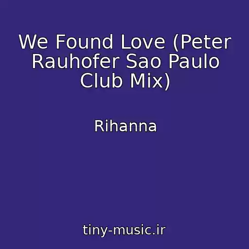 کاور آهنگ We Found Love (Peter Rauhofer Sao Paulo Club Mix) از Rihanna