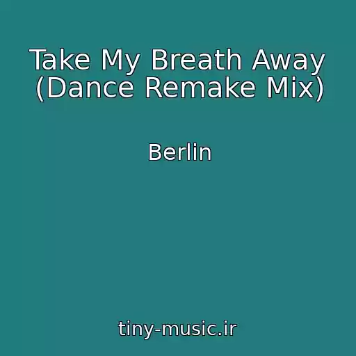 کاور آهنگ Take My Breath Away (Dance Remake Mix) از Berlin