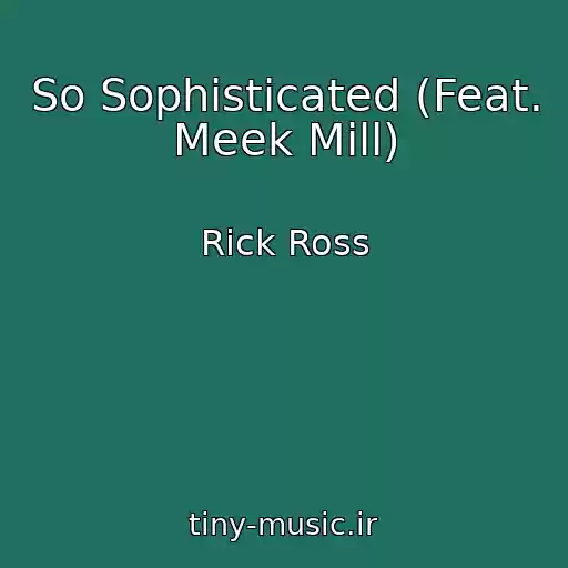 کاور آهنگ So Sophisticated (Feat. Meek Mill) از Rick Ross