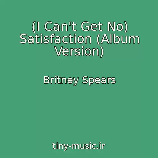 کاور آهنگ (I Can't Get No) Satisfaction (Album Version) از Britney Spears