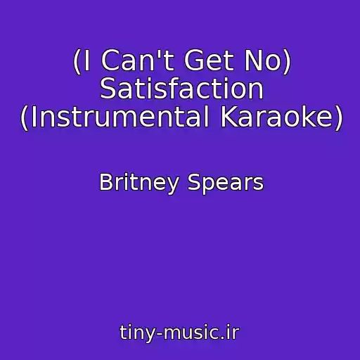 کاور آهنگ (I Can't Get No) Satisfaction (Instrumental Karaoke) از Britney Spears