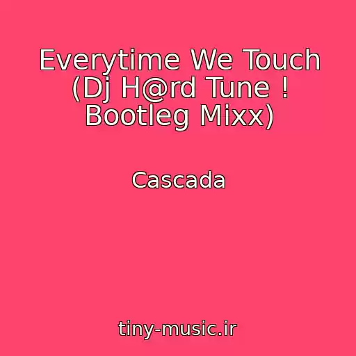 کاور آهنگ Everytime We Touch (Dj H@rd Tune ! Bootleg Mixx) از Cascada
