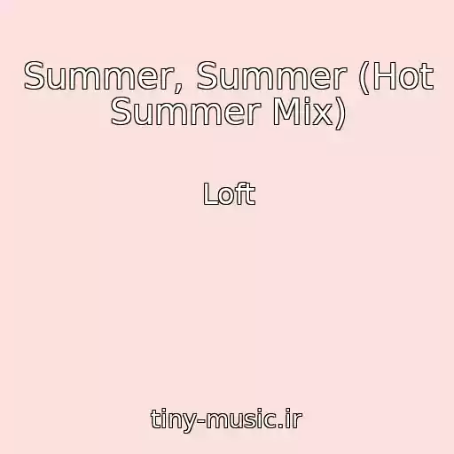 کاور آهنگ Summer, Summer (Hot Summer Mix) از Loft