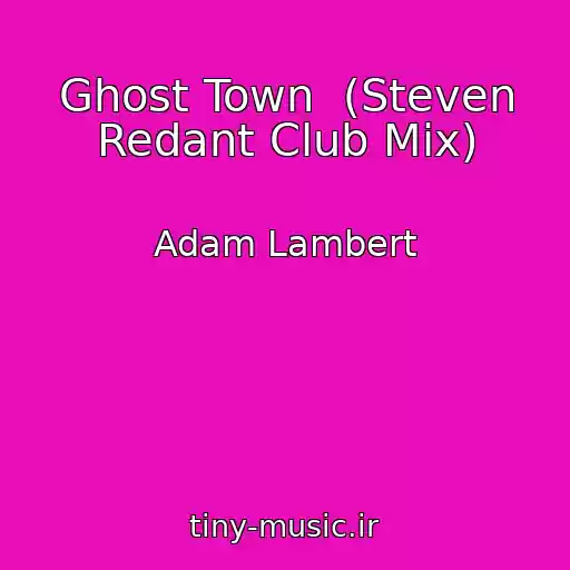 کاور آهنگ Ghost Town  (Steven Redant Club Mix) از Adam Lambert