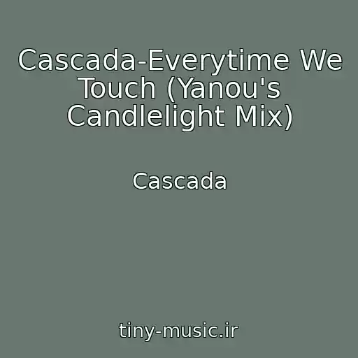 کاور آهنگ Cascada-Everytime We Touch (Yanou's Candlelight Mix) از Cascada