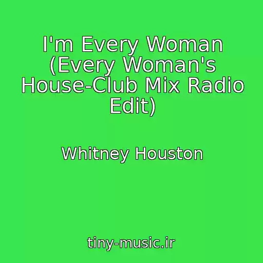 کاور آهنگ I'm Every Woman (Every Woman's House-Club Mix Radio Edit) از Whitney Houston