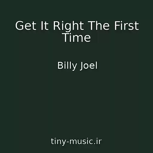 کاور آهنگ Get It Right The First Time از Billy Joel