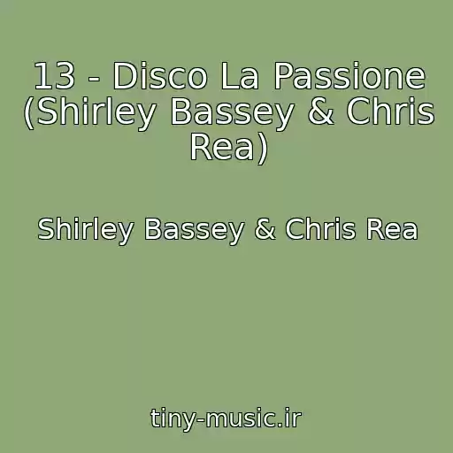 کاور آهنگ 13 - Disco La Passione (Shirley Bassey & Chris Rea) از Shirley Bassey & Chris Rea