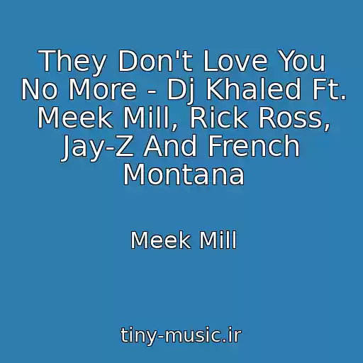 کاور آهنگ They Don't Love You No More - Dj Khaled Ft. Meek Mill, Rick Ross, Jay-Z And French Montana از Meek Mill