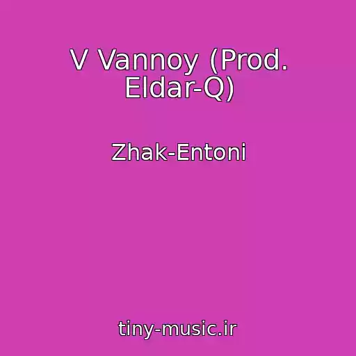 کاور آهنگ V Vannoy (Prod. Eldar-Q) از Zhak-Entoni