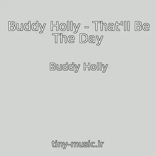 کاور آهنگ Buddy Holly - That'll Be The Day از Buddy Holly
