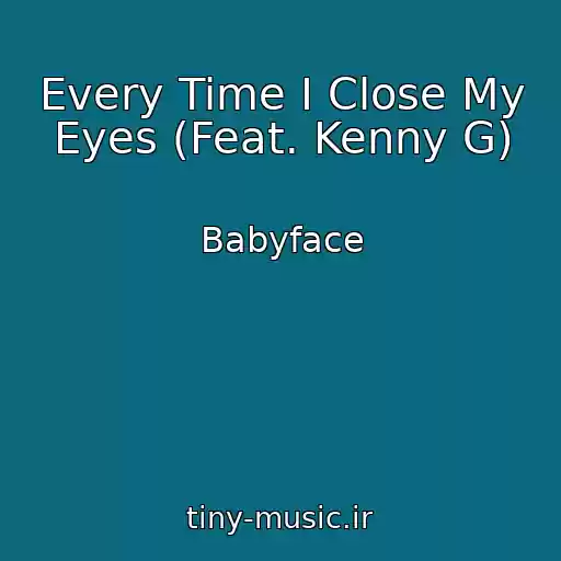 کاور آهنگ Every Time I Close My Eyes (Feat. Kenny G) از Babyface