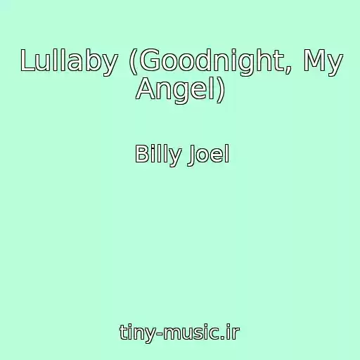 کاور آهنگ Lullaby (Goodnight, My Angel) از Billy Joel