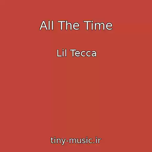 کاور آهنگ All The Time از Lil Tecca
