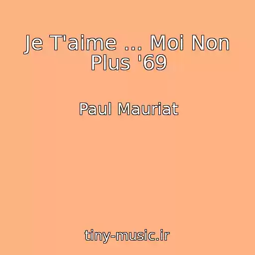 کاور آهنگ Je T'aime ... Moi Non Plus '69 از Paul Mauriat