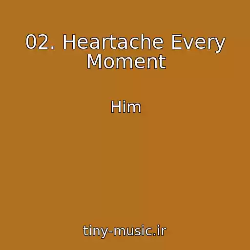 کاور آهنگ 02. Heartache Every Moment از Him