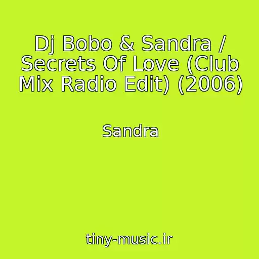 کاور آهنگ Dj Bobo & Sandra / Secrets Of Love (Club Mix Radio Edit) (2006) از Sandra