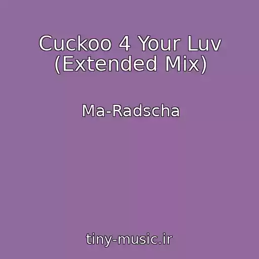کاور آهنگ Cuckoo 4 Your Luv (Extended Mix) از Ma-Radscha