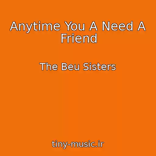 کاور آهنگ Anytime You A Need A Friend از The Beu Sisters