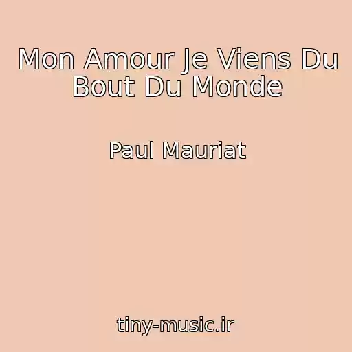 کاور آهنگ Mon Amour Je Viens Du Bout Du Monde از Paul Mauriat