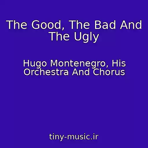 کاور آهنگ The Good, The Bad And The Ugly از Hugo Montenegro, His Orchestra And Chorus