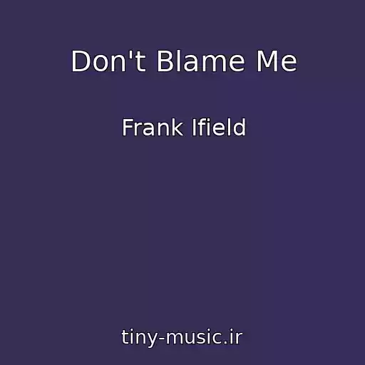 کاور آهنگ Don't Blame Me از Frank Ifield