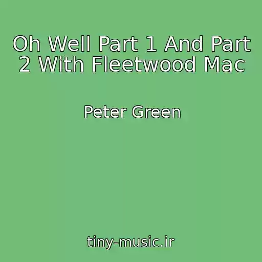 کاور آهنگ Oh Well Part 1 And Part 2 With Fleetwood Mac از Peter Green