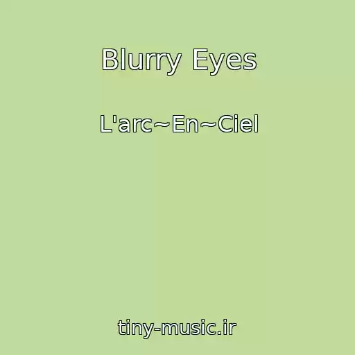 کاور آهنگ Blurry Eyes از L'arc~En~Ciel