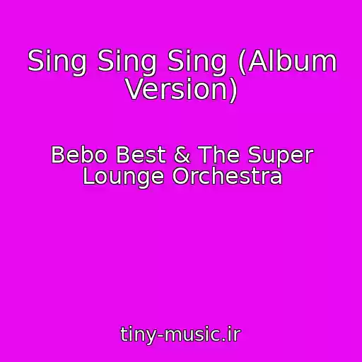 کاور آهنگ Sing Sing Sing (Album Version) از Bebo Best & The Super Lounge Orchestra