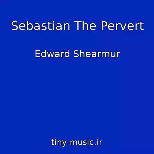 کاور آهنگ Sebastian The Pervert از Edward Shearmur