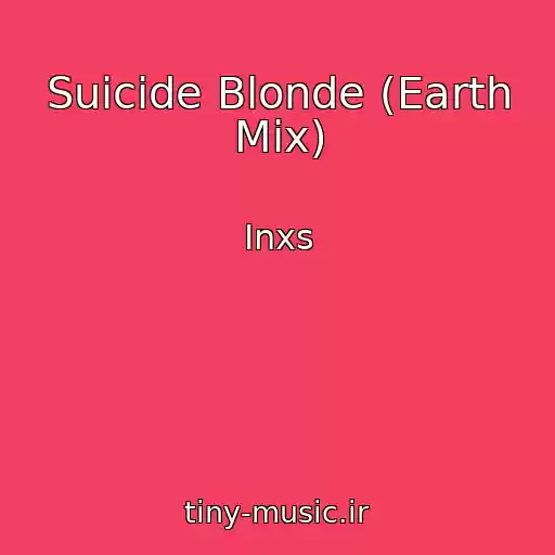 کاور آهنگ Suicide Blonde (Earth Mix) از Inxs