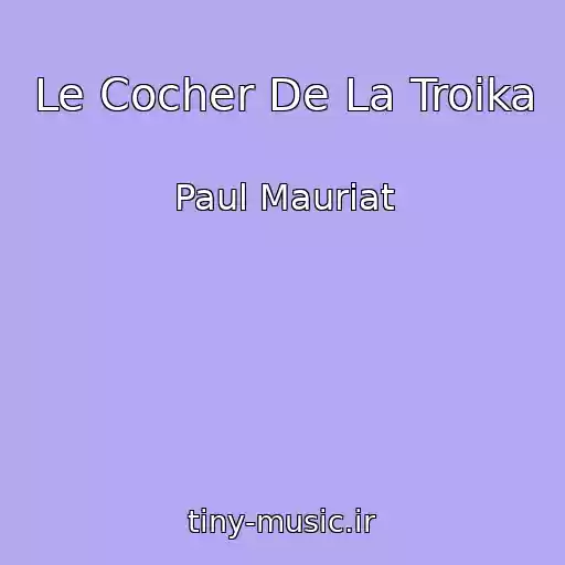 کاور آهنگ Le Cocher De La Troika از Paul Mauriat